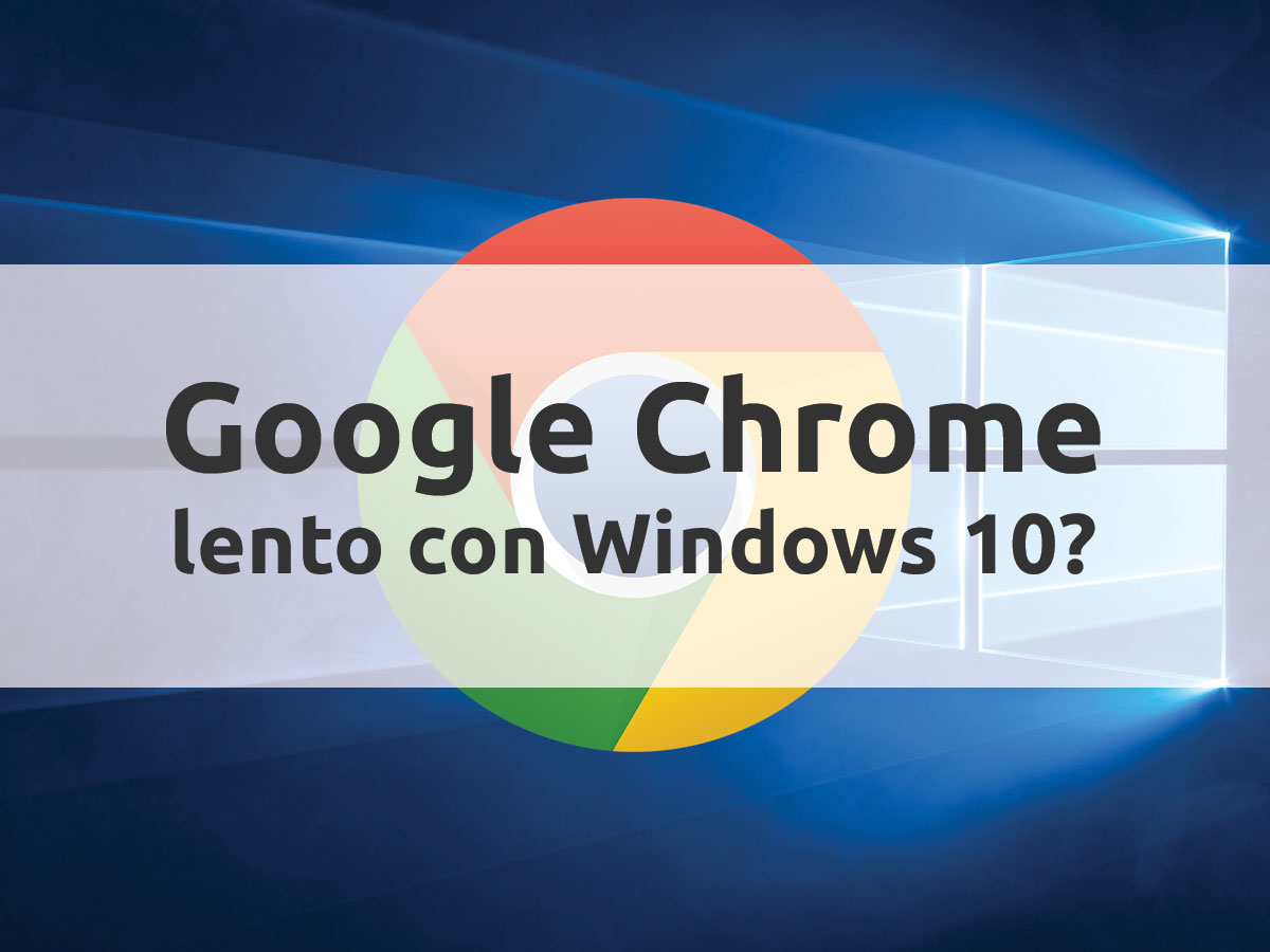 Google Chrome lento con Windows 10