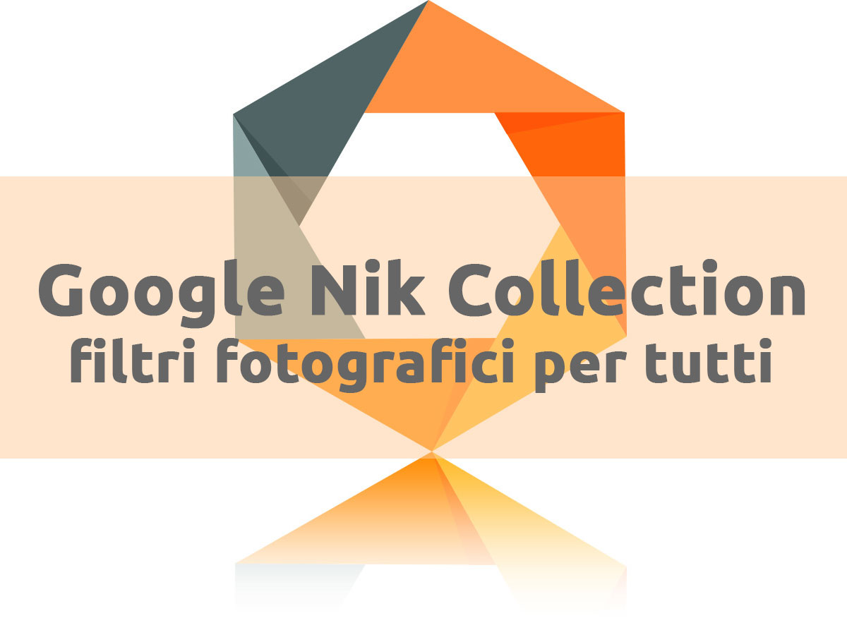Google Nik Collection: filtri fotografici per tutti