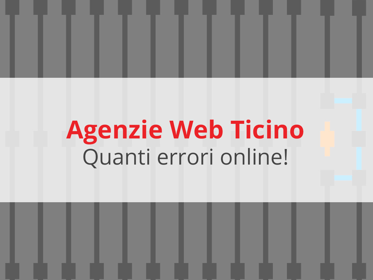 Agenzie web in Ticino: quanti errori online!