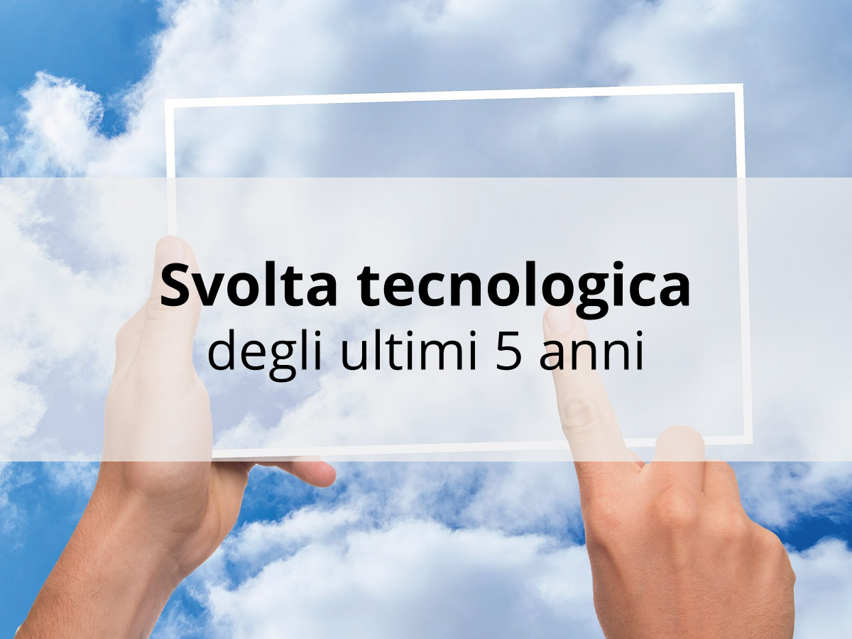 Svolta tecnologica degli ultimi 5 anni
